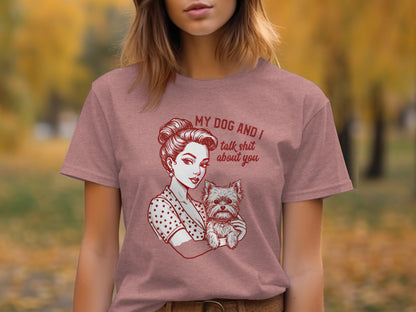 My Dog and I Talk Shit About You Funny T-Shirt