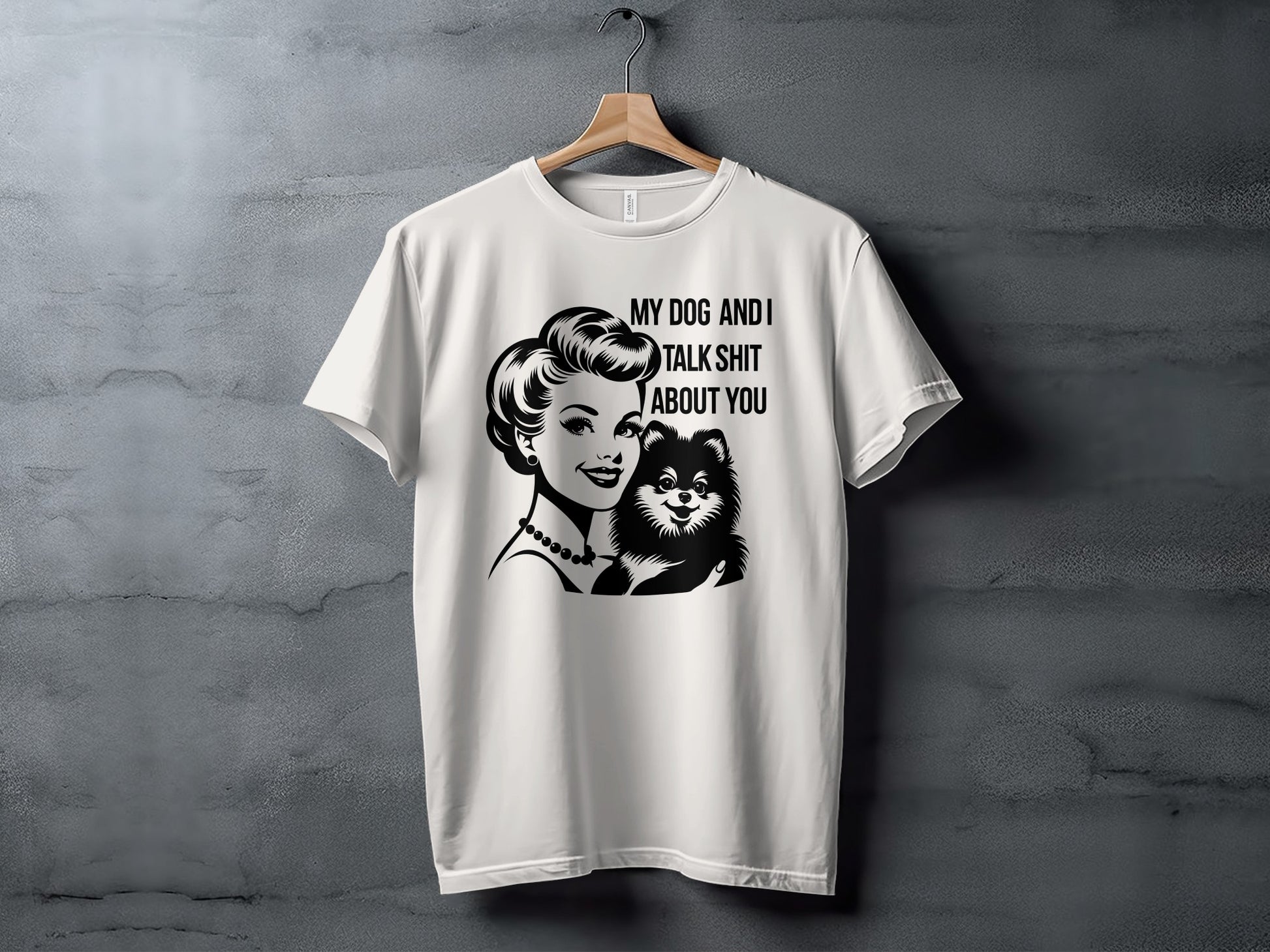 Funny My Dog and I Talk Shit About You T-shirt