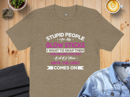 Stupid People Are Like Glow Sticks Graphic T-shirt