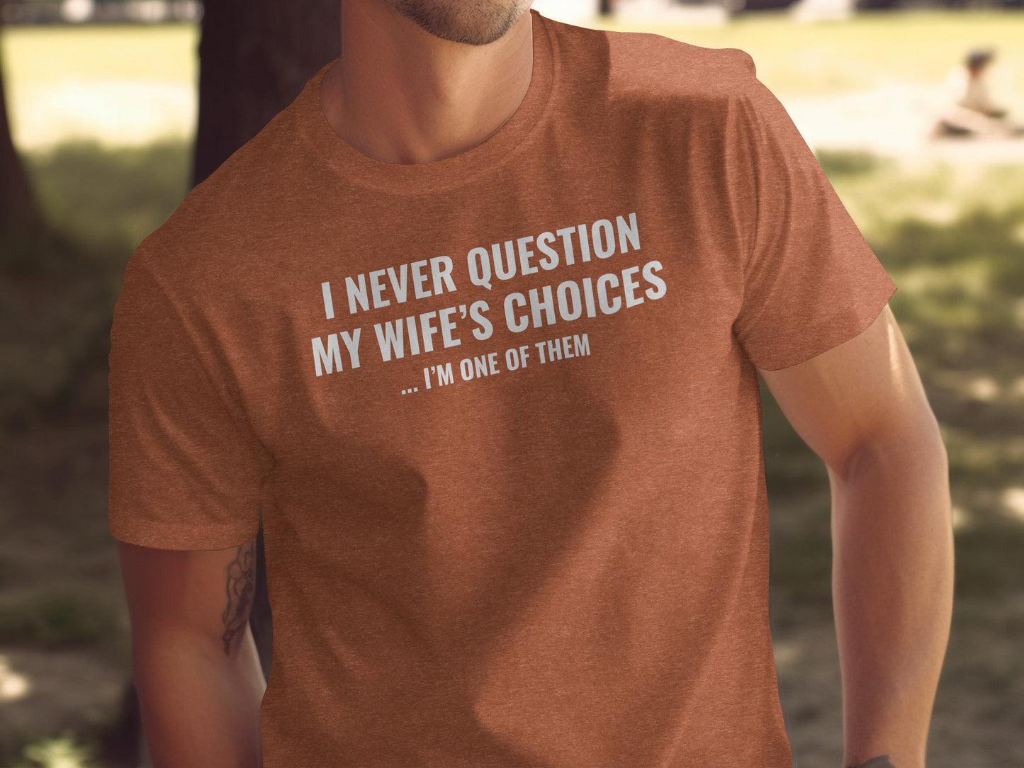 I Never Question My Wife's Choices Funny T-Shirt
