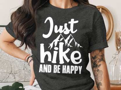 Just Hike Mountains And Be Happy Mountain Lover T-Shirt T-Shirt - Outdoor & Adventure Collection - Mile Marker 16 Gear by Cloud 16 Clothing Co.