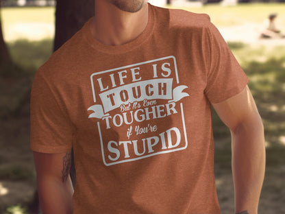 Life Is Tougher If You're Stupid Graphic T-Shirt