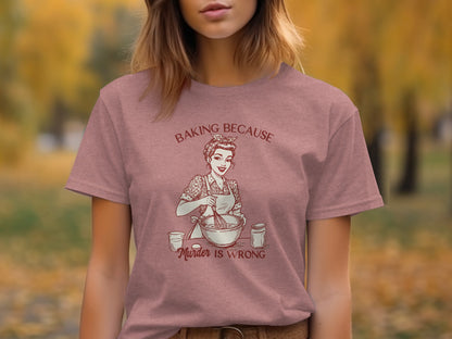 Baking Because Murder is Wrong Funny Graphic Tee