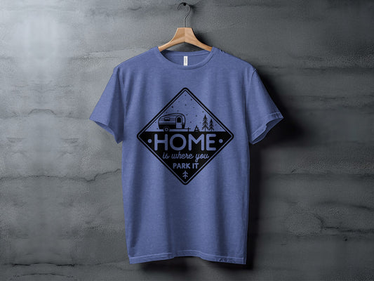 Home Is Where You Park It Camping RV Adventure T-Shirt T-Shirt - Outdoor & Adventure Collection - Mile Marker 16 Gear by Cloud 16 Clothing Co.