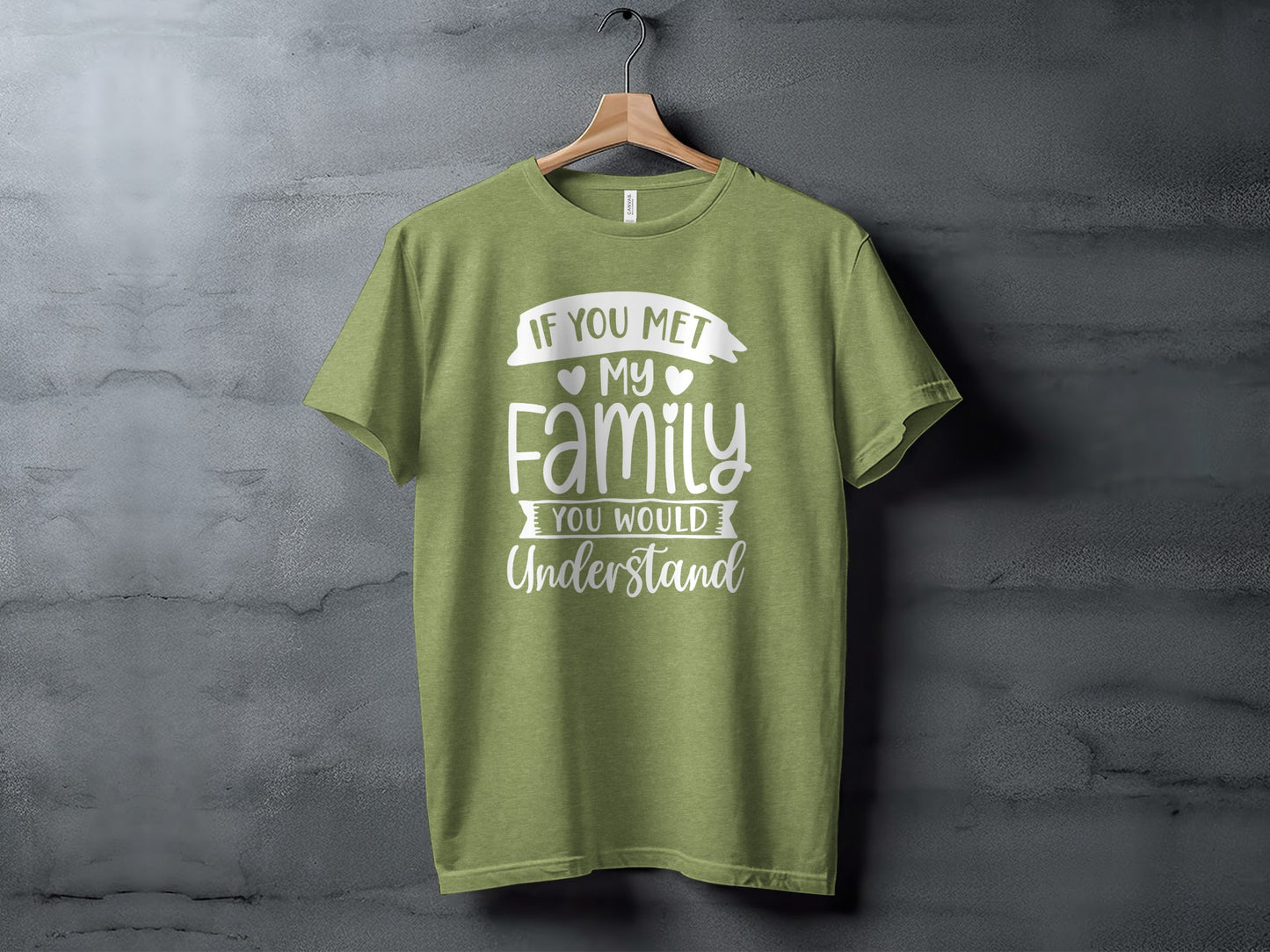 If You Met My Family You Would Understand T-Shirt