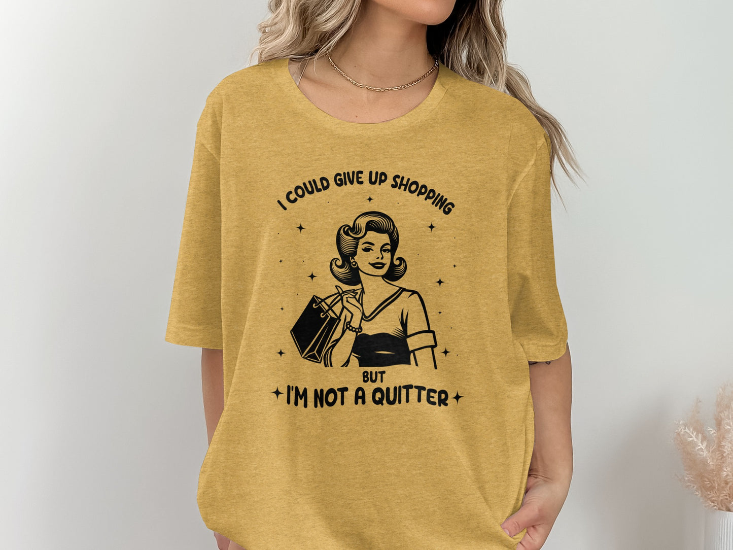 I Could Give Up Shopping I'm Not a Quitter T-shirt