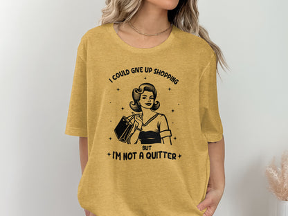 I Could Give Up Shopping I'm Not a Quitter T-shirt