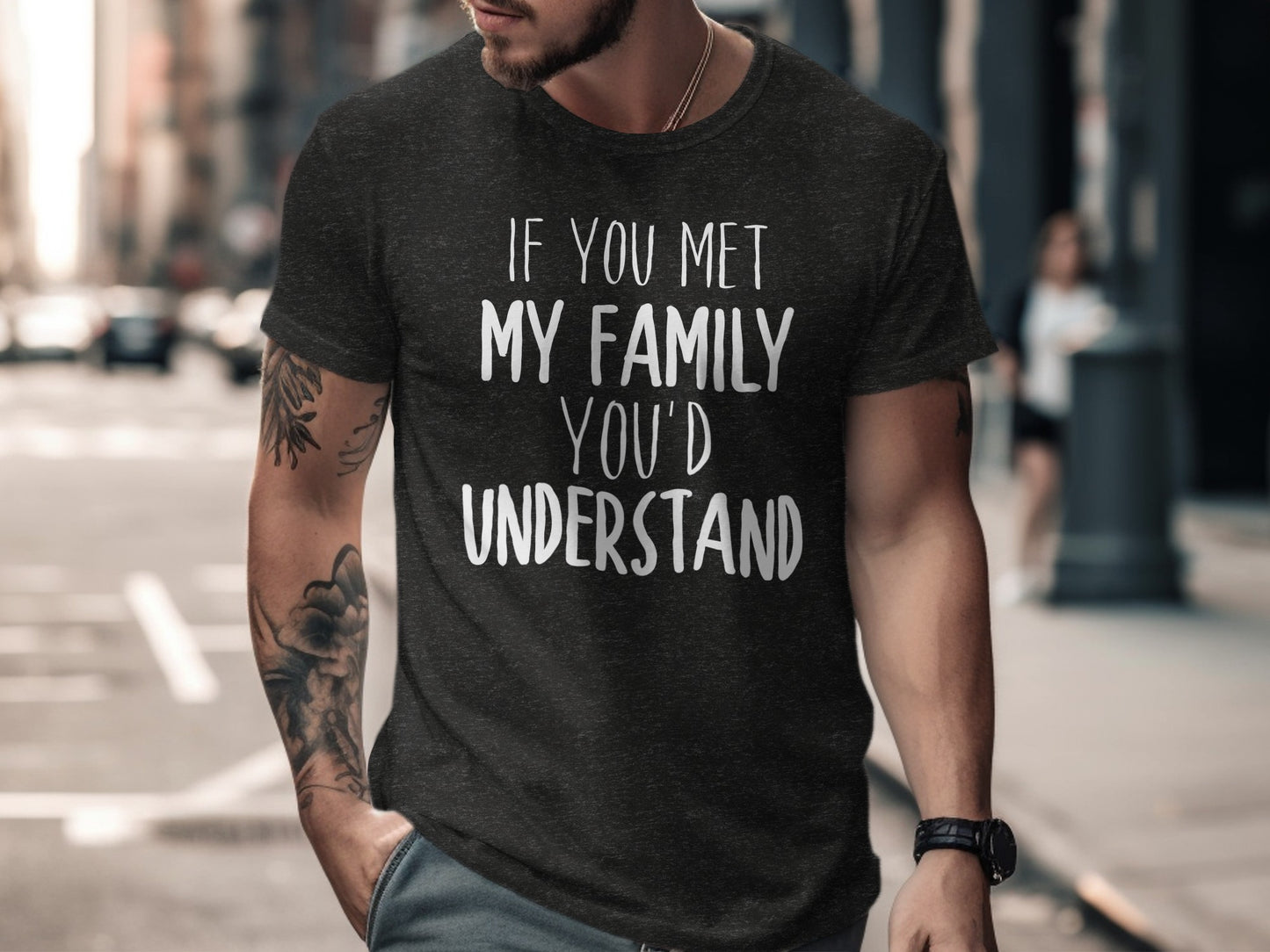 If You Met My Family You'd Understand T-shirt