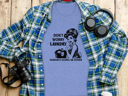 Don't Worry Laundry Nobody's Doing Me Either Shirt