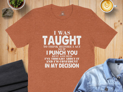 I Was Taught to Think Before I Act Funny T-Shirt