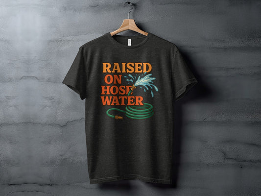 Raised on Hose Water Quote T-Shirt Product