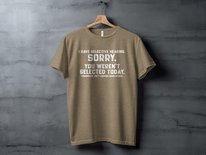 Sorry You Weren't Selected Today Funny Shirt