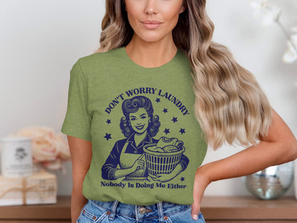 Don't Worry Laundry Nobody Is Doing Me Either shirt