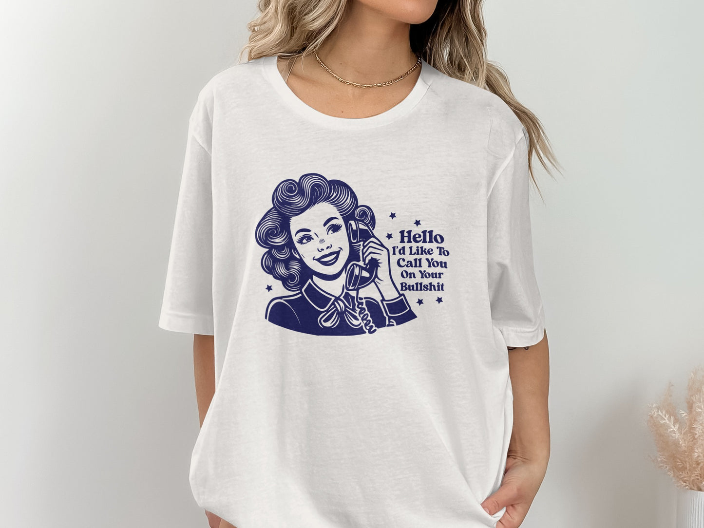 Hello I'd Like To Call You On Your Bullshit Shirt