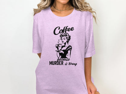 Coffee Because Murder is Wrong Graphic Tee