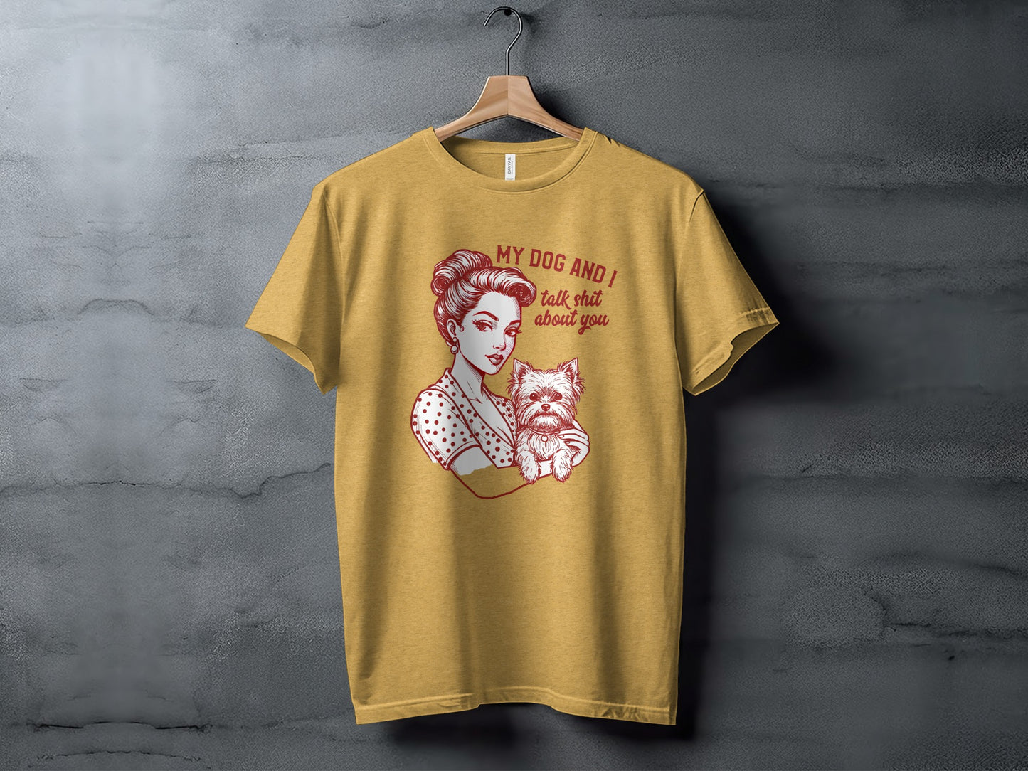My Dog And I Talk Shit About You T-shirt