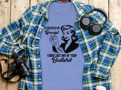 I Checked My Receipt Funny Statement T-shirt