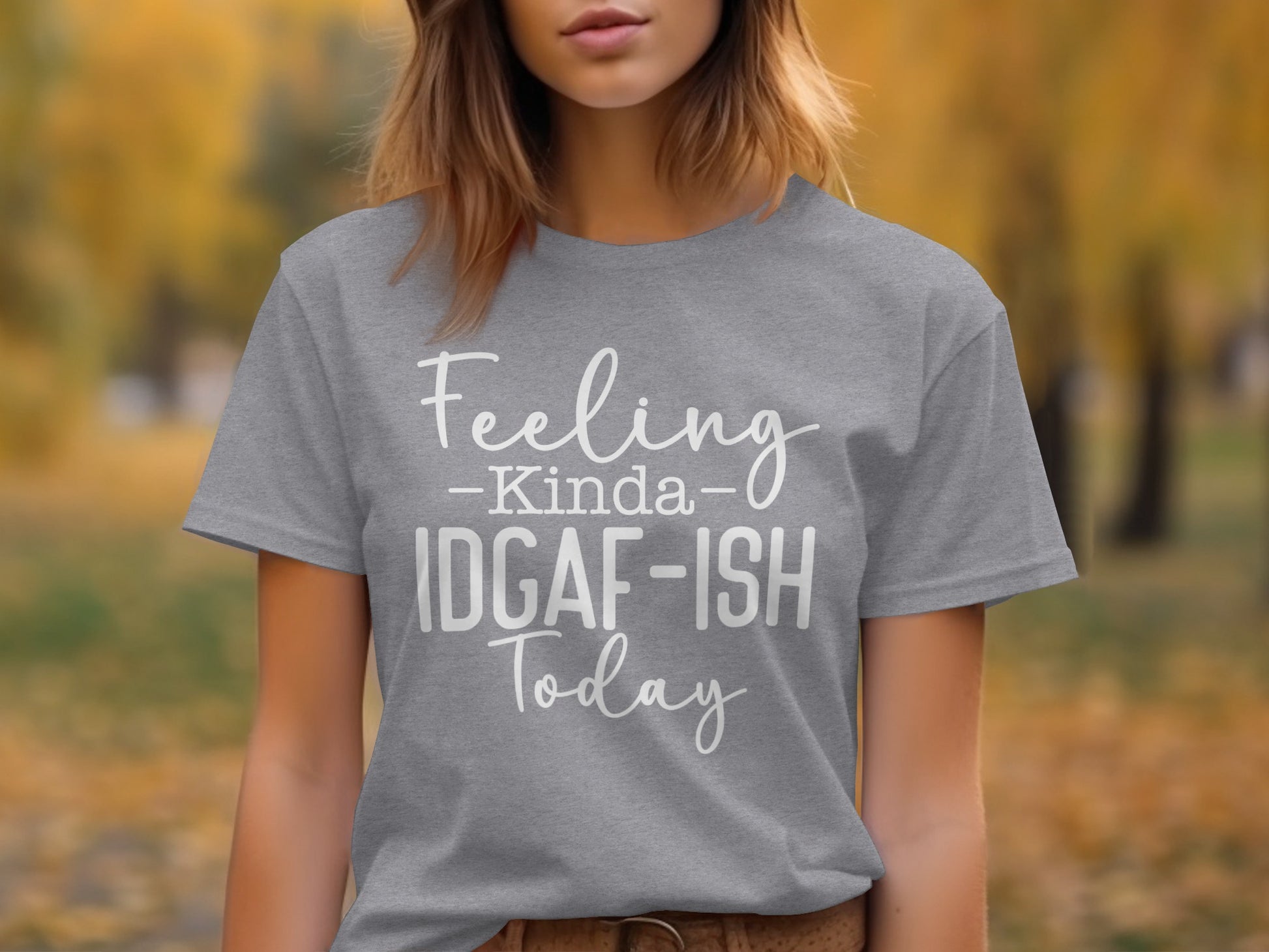 Feeling Kinda IDGAF-ISH Today Graphic T-shirt