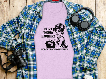 Don't Worry Laundry Nobody's Doing Me Either Shirt