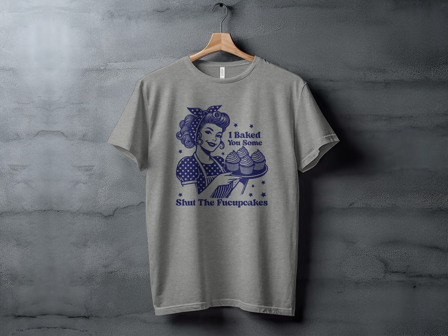 I Baked You Some Shut The Fucupcakes T-Shirt