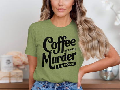 Coffee Because Murder Is Wrong Graphic T-shirt