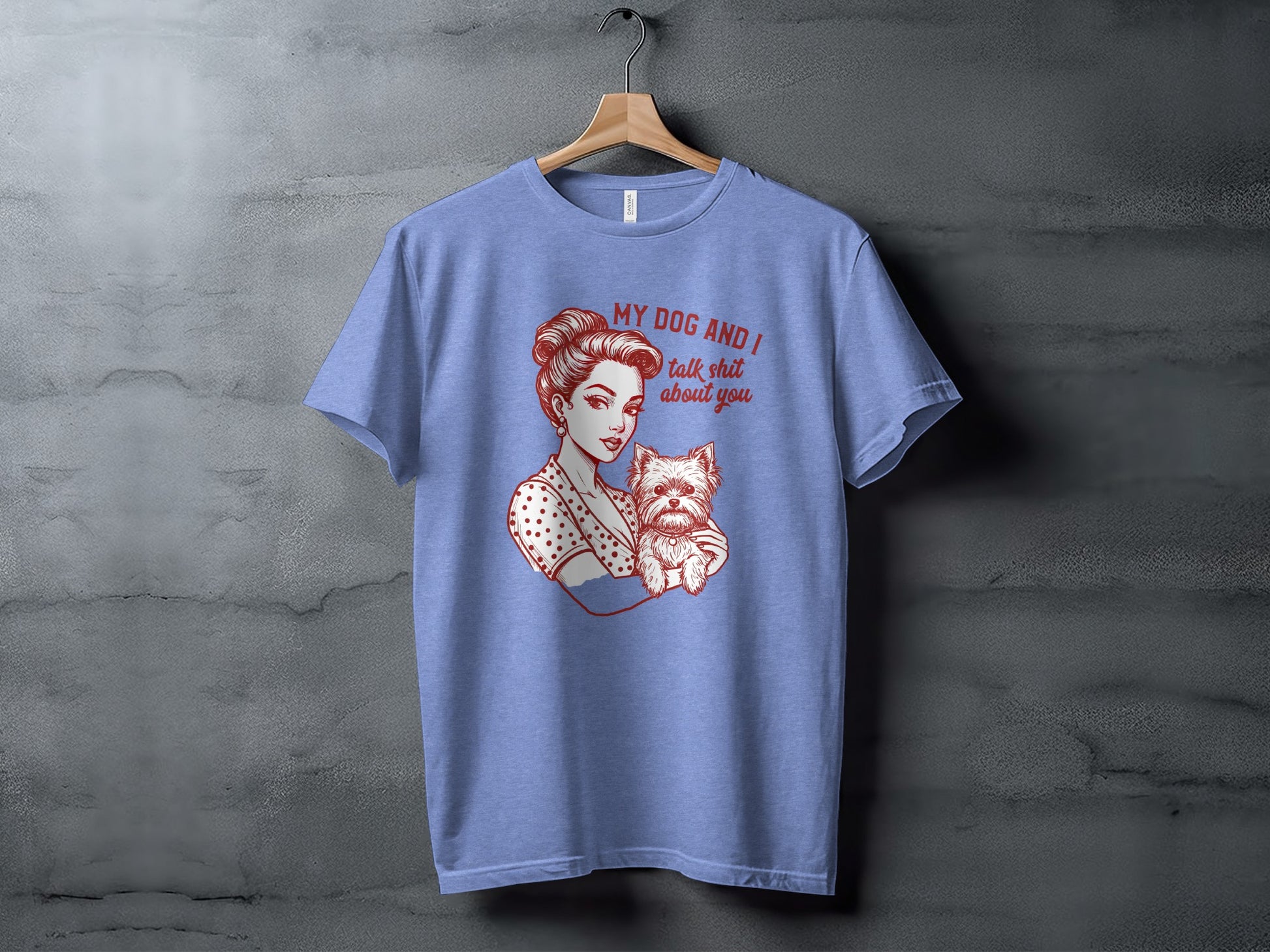 My Dog and I Talk Shit About You Graphic Tee