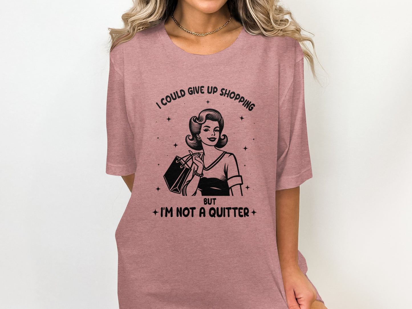 I Could Give Up Shopping But I'm Not A Quitter Shirt