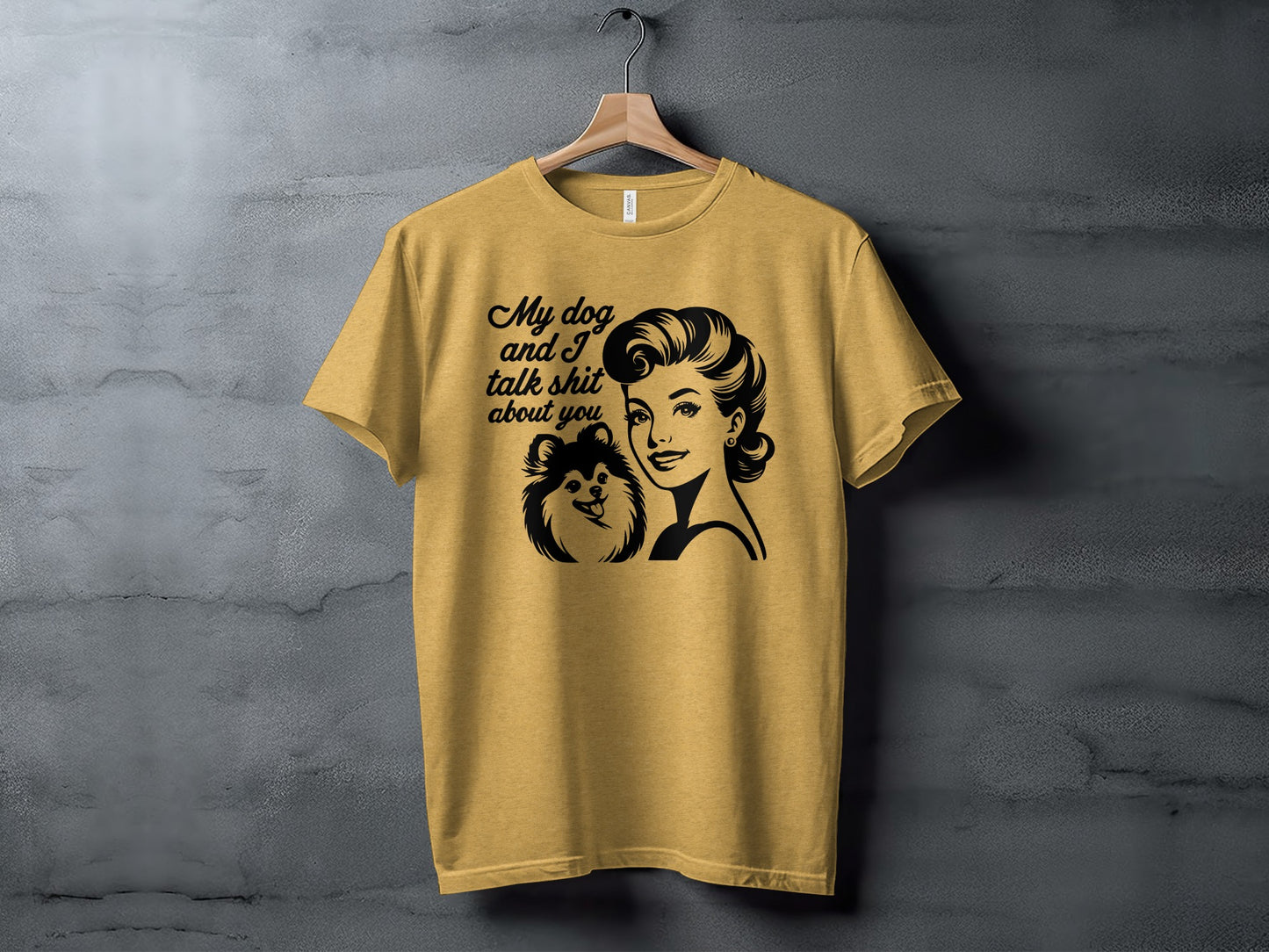 My Dog and I Talk Shit About You T-shirt
