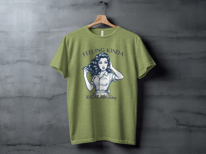 Feeling Kinda IDGAF-ISH Today Graphic Tee Shirt