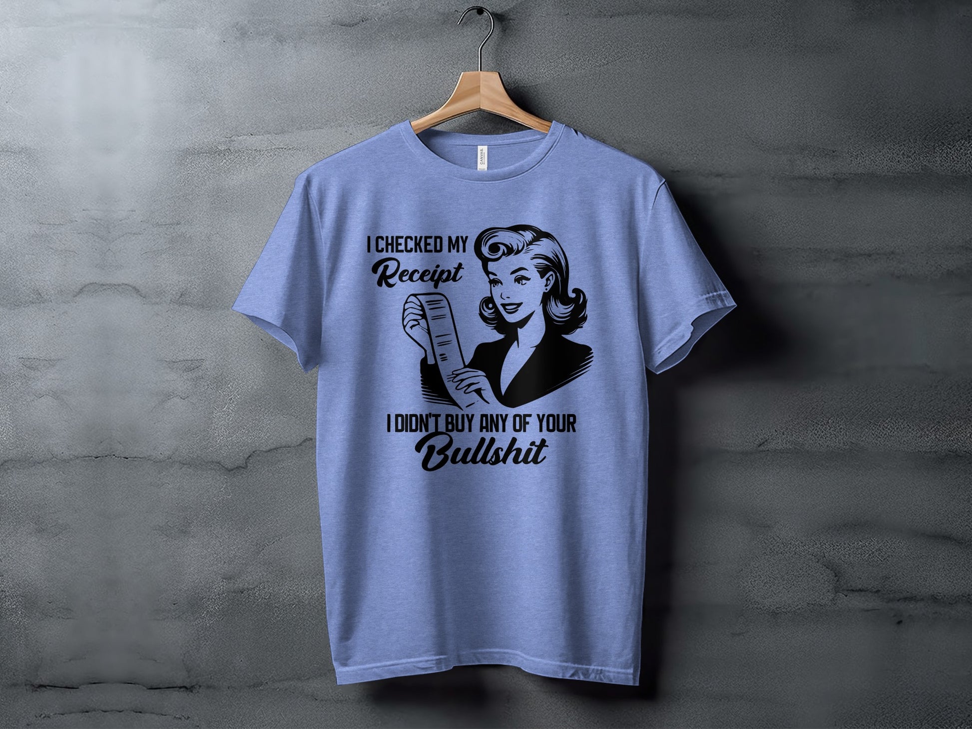 I Checked My Receipt Didn't Buy Your Bullshit Shirt