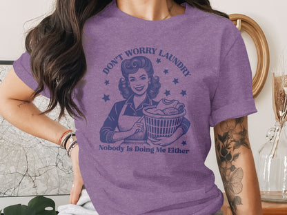 Don't Worry Laundry Nobody Is Doing Me Either T-Shirt