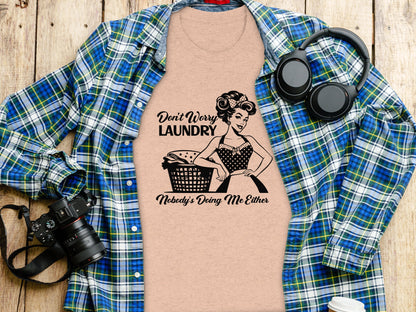 Don't Worry Laundry Nobody's Doing Me Either T-shirt