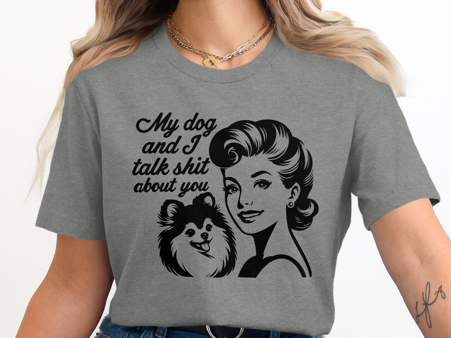 My dog and I talk shit about you graphic product