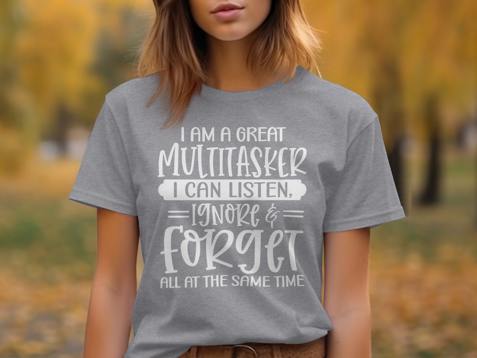 I Am A Great Multitasker I Can Listen Ignore Forget Shirt
