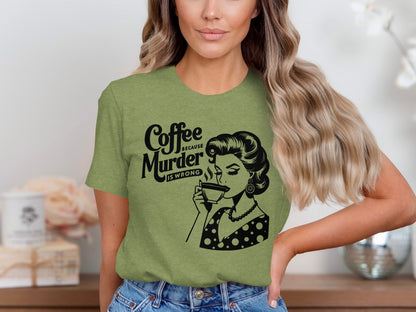 Coffee Because Murder Is Wrong T-Shirt