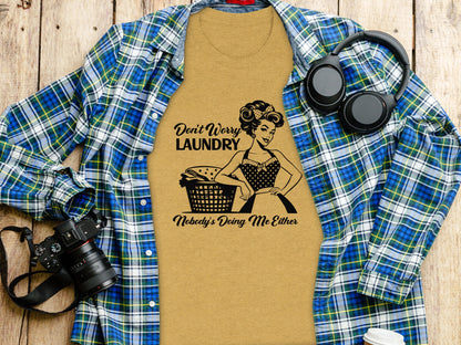 Don't Worry Laundry Nobody's Doing Me Either shirt