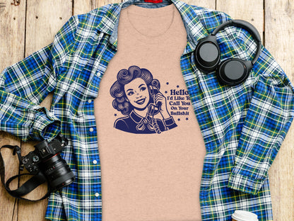 Hello I'd Like to Call You On Your Bullshit T-Shirt