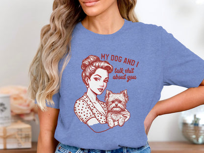 My Dog And I Talk Shit About You Graphic T-shirt