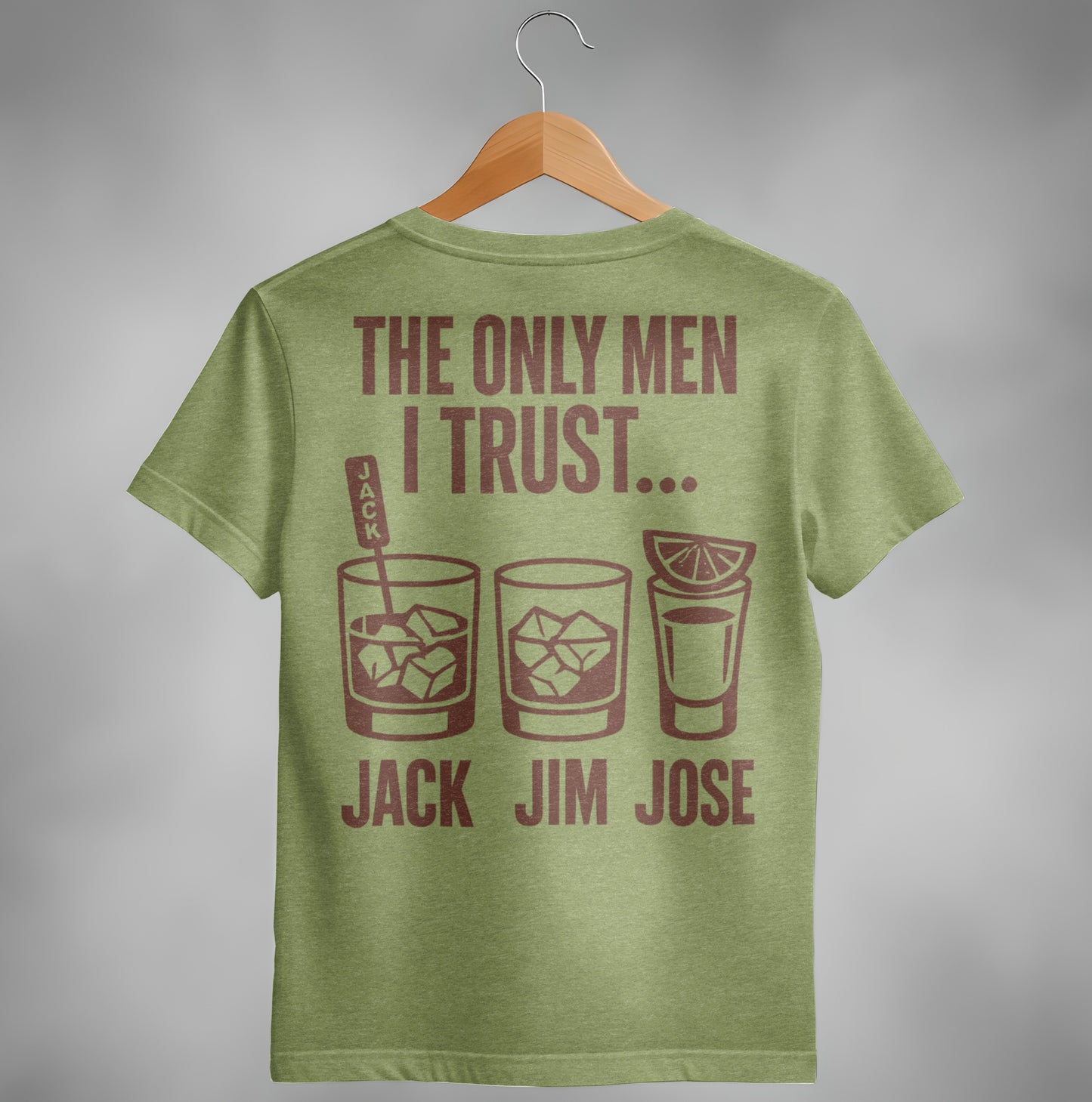 The Only Men I Trust Jack Jim Jose Funny Drinking T-Shirt T-shirt - Scrappy Malone's Bar 100-Proof Humor - Cloud 16 Clothing Co.