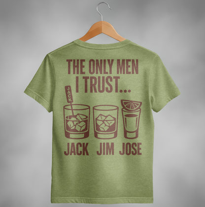 The Only Men I Trust Jack Jim Jose Funny Drinking T-Shirt T-shirt - Scrappy Malone's Bar 100-Proof Humor - Cloud 16 Clothing Co.
