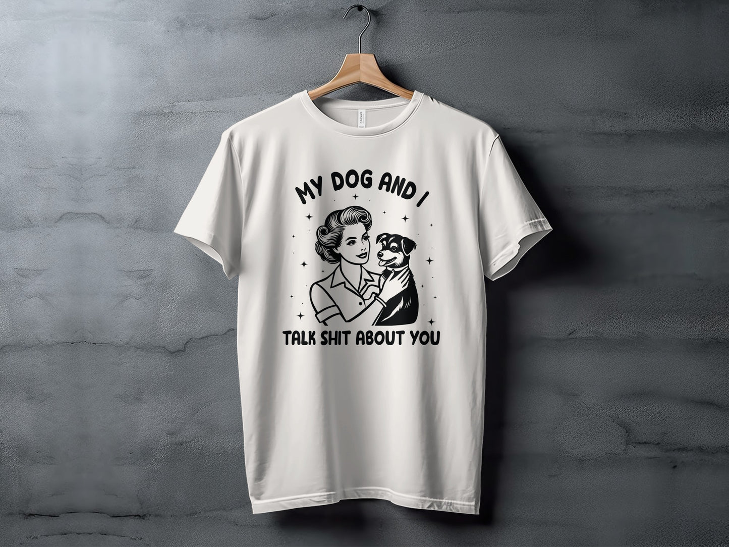 My Dog and I Talk Shit About You Graphic T-Shirt