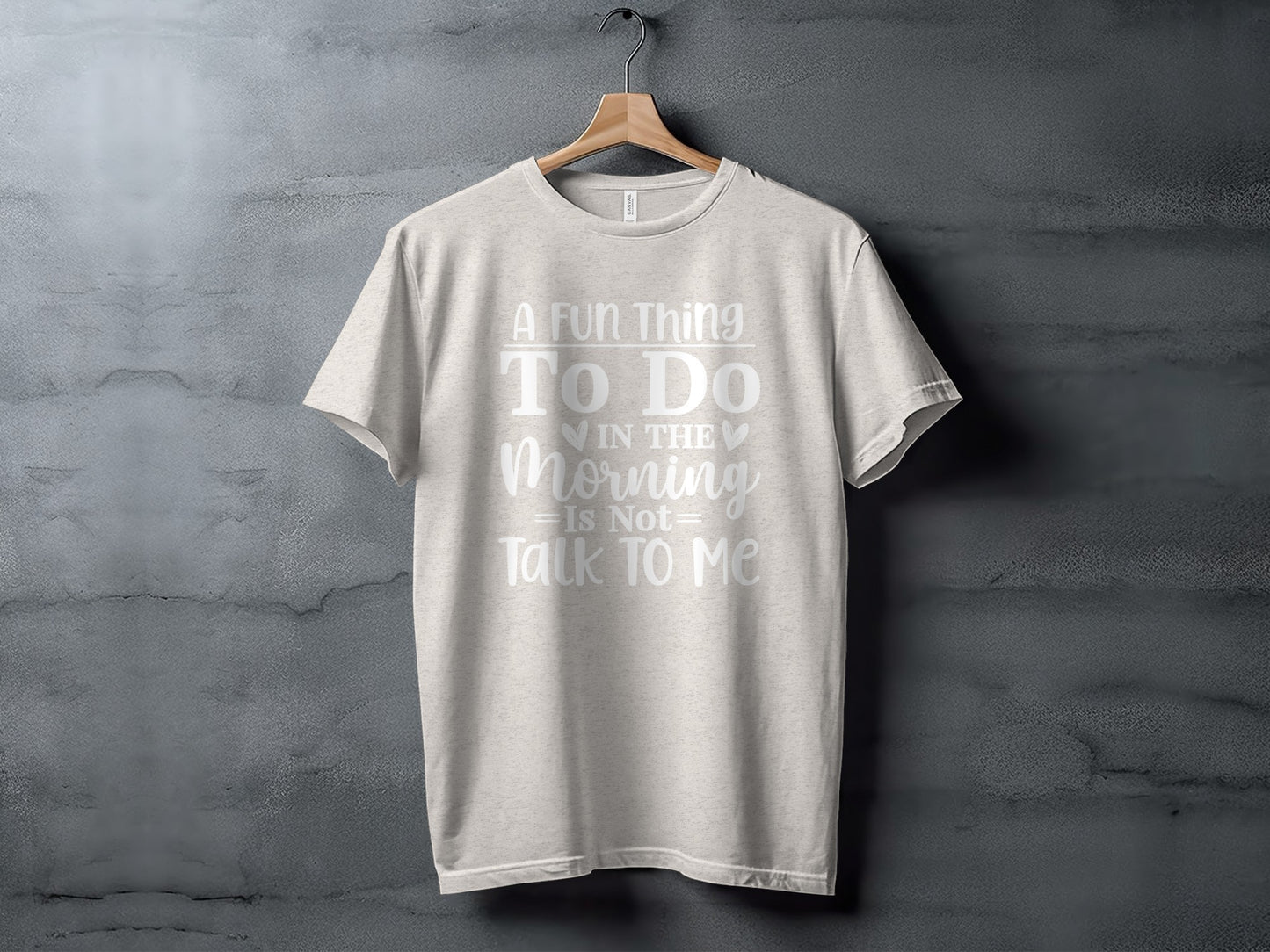 A Fun Thing To Do In the Morning Is Not Talk to Me T-shirt