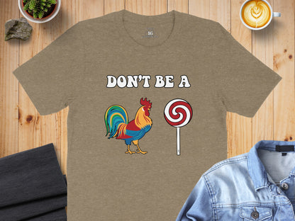 Don't Be A Rooster Lollipop Funny Graphic T-Shirt