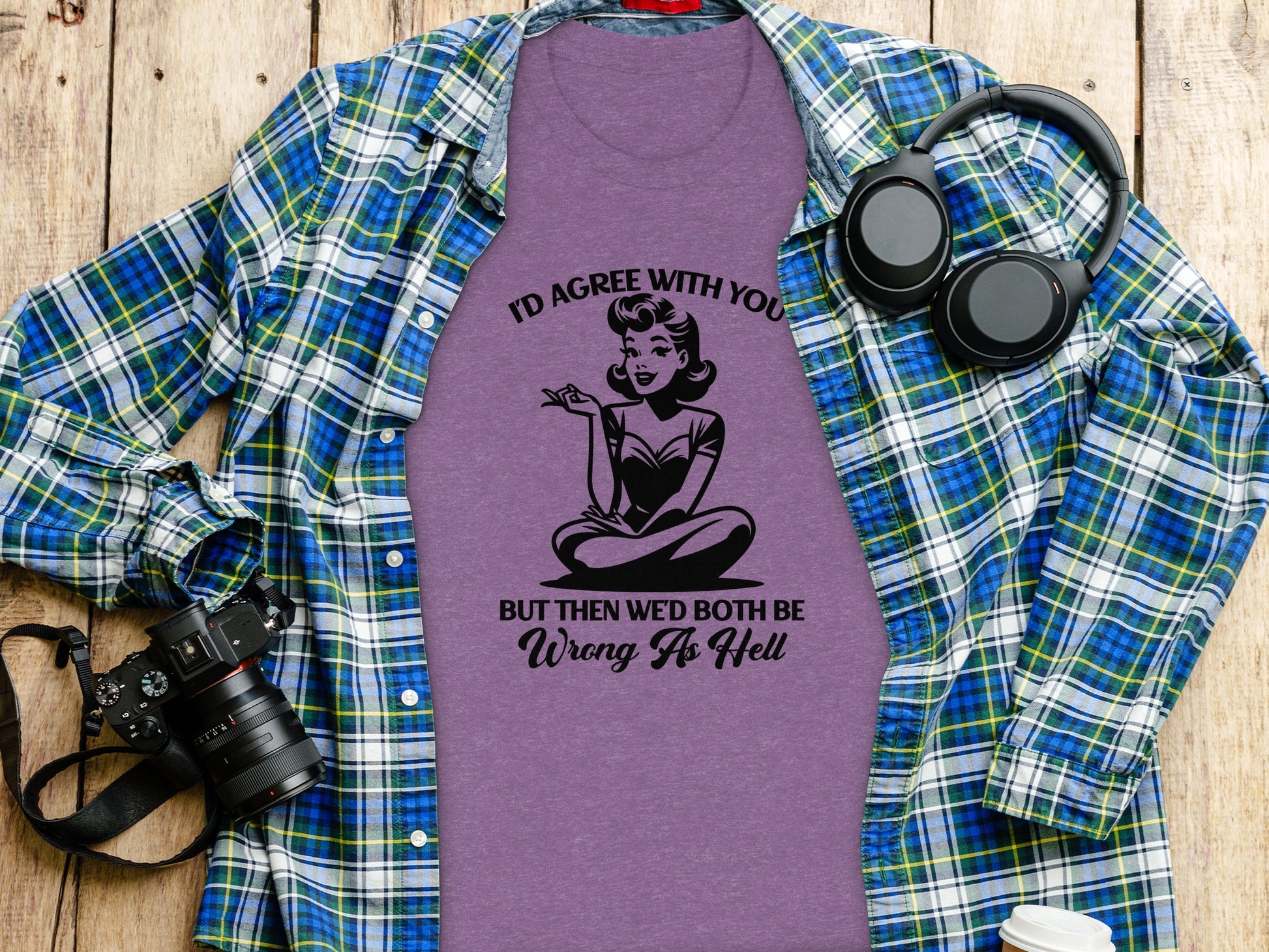 I'd Agree With You But Then Wed Both Be Wrong As Hell Shirt