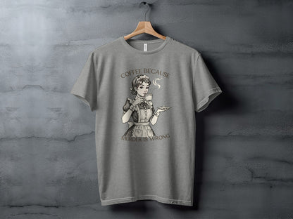 Coffee Because Murder Is Wrong Graphic T-shirt