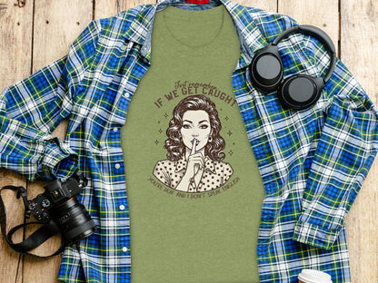 Just Remember If We Get Caught You're Deaf T-Shirt