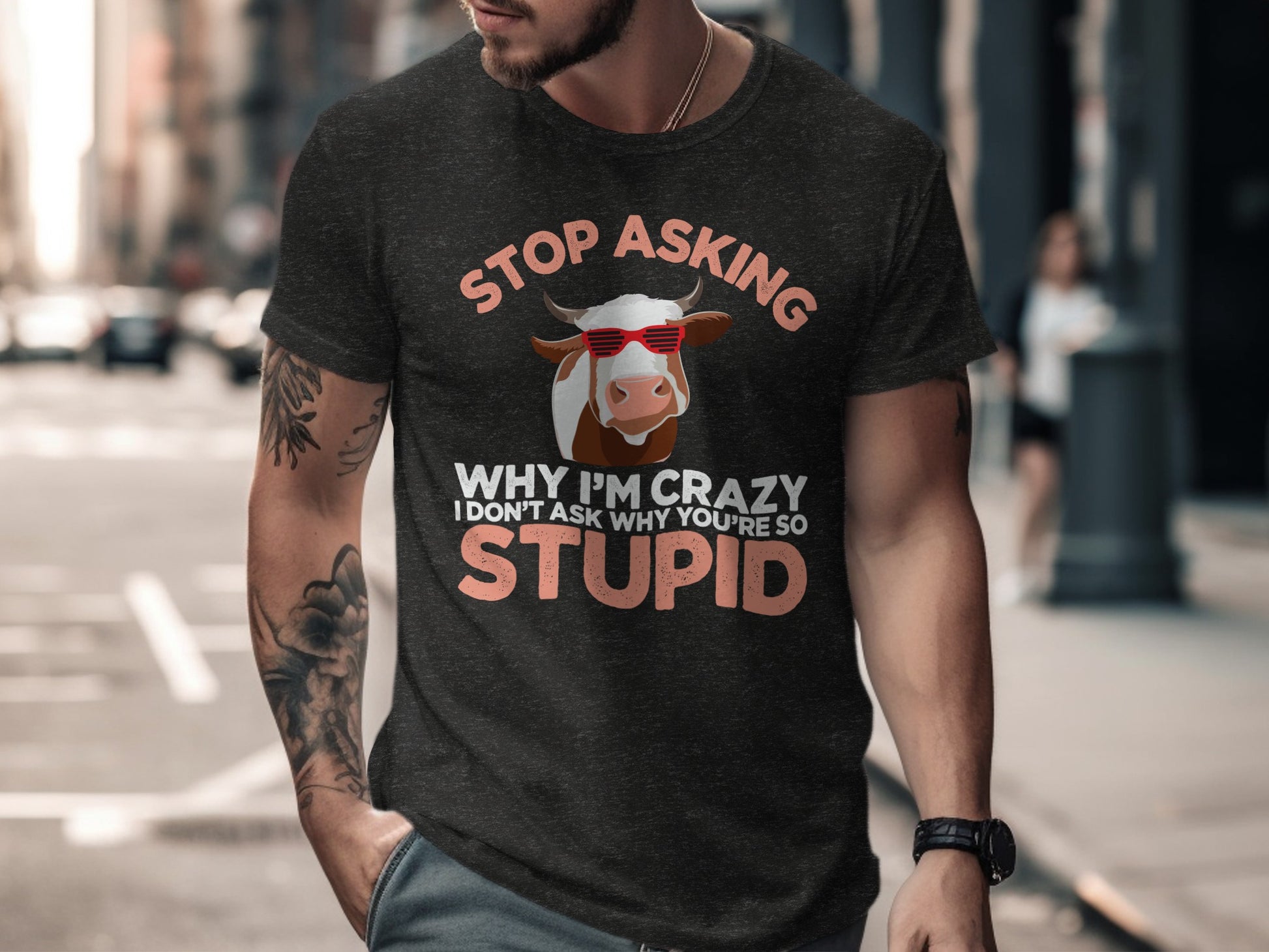 Stop Asking Why I'm Crazy Funny Statement T-Shirt