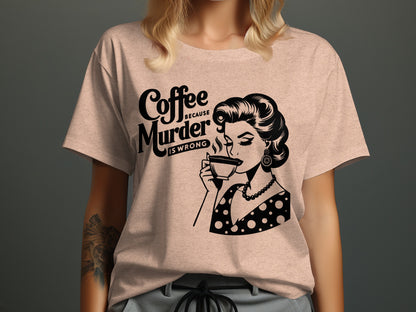 Coffee Because Murder Is Wrong Graphic T-shirt