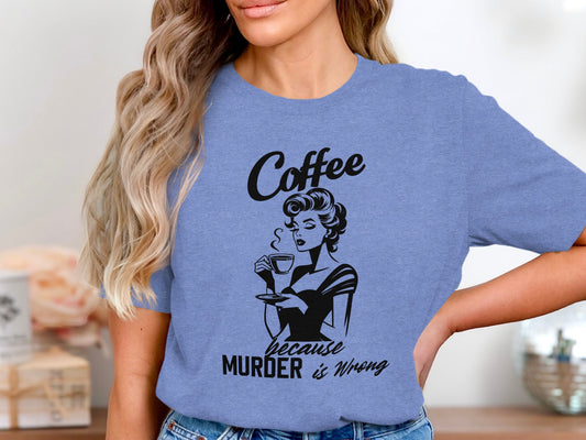 Coffee Because Murder is Wrong Graphic Tee