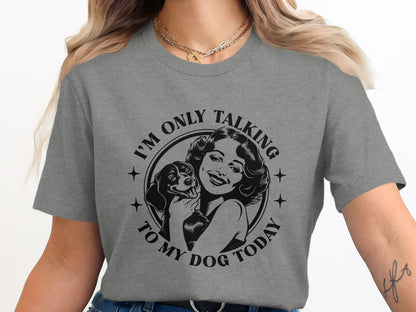 I'm Only Talking To My Dog Today Graphic T-Shirt